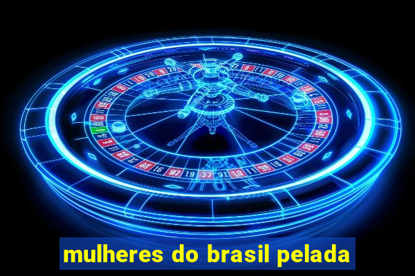 mulheres do brasil pelada